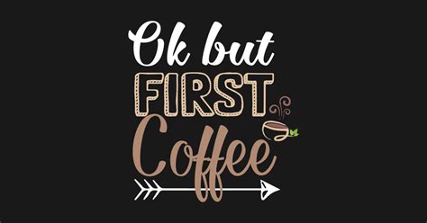 Ok But First Coffee T Shirt Women Caffeine Lover Funny Ts Ok But
