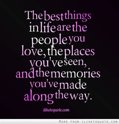 We did not find results for: The best things in life are the people you love, the places you've seen, and the memories you've ...