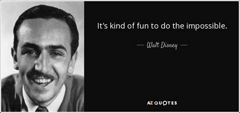 walt disney quote it s kind of fun to do the impossible
