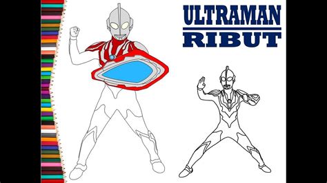 Cara Menggambar Dan Mewarnai Ultraman Ribut Untuk Anak Belajar Melukis
