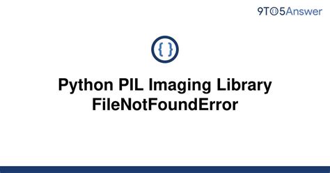 Solved Python Pil Imaging Library Filenotfounderror 9to5answer