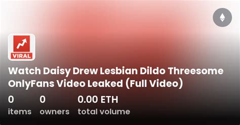 Watch Daisy Drew Lesbian Dildo Threesome Onlyfans Video Leaked Full