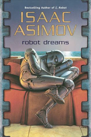 Asimov was prolific and wrote or edited more than 500 books and an estimated 90,000 letters and postcards. Robot Dreams Summary and Analysis (like SparkNotes) | Free ...