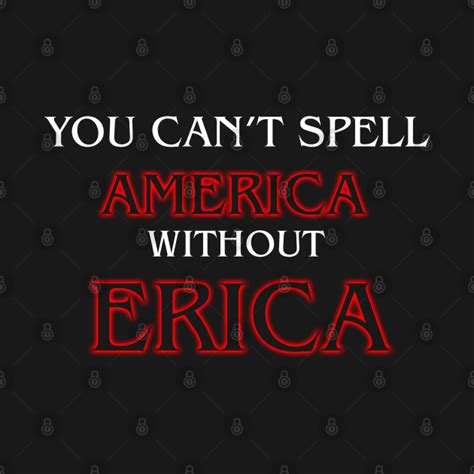 You Cant Spell America Without Erica You Cant Spell America Without Erica T Shirt Teepublic