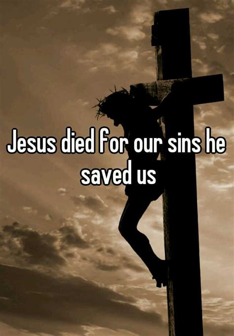 Jesus Died For Our Sins He Saved Us