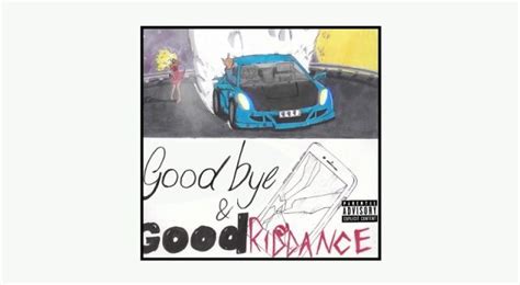 Discover and share goodbye and good riddance quotes. Mixtape Download: Juice WRLD - "Goodbye & Good Riddance"
