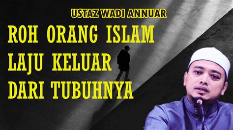 Roh Orang Islam Laju Keluar Dari Tubuhnya Ustaz Wadi Annuar Youtube