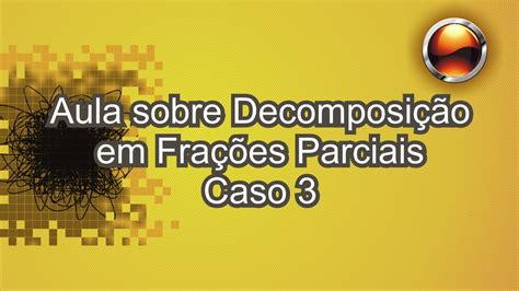 Decomposição Em Frações Parciais