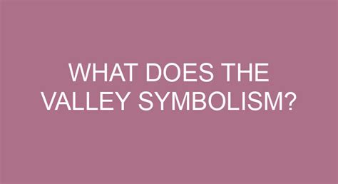 What Does The Valley Symbolism