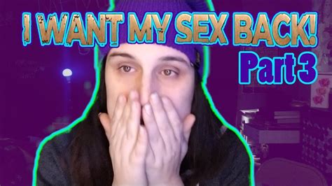 trans girl reacts to i want my sex back pt 3 joselyn martello youtube