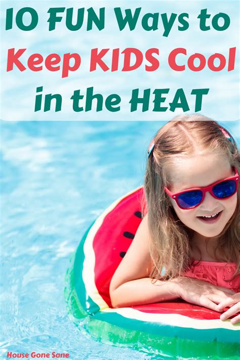 10 Fun Ways To Keep Your Kids Cool In The Heat House Gone Sane