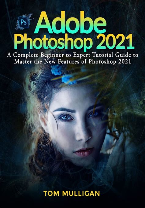 Buy Adobe Photoshop 2021 A Complete Beginner To Expert Tutorial Guide