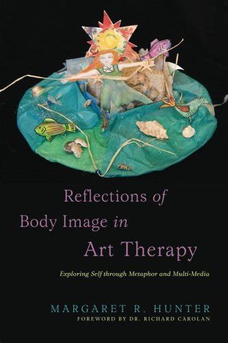Download Reflections Of Body Image In Art Therapy Exploring Self Through Metaphor And Multi