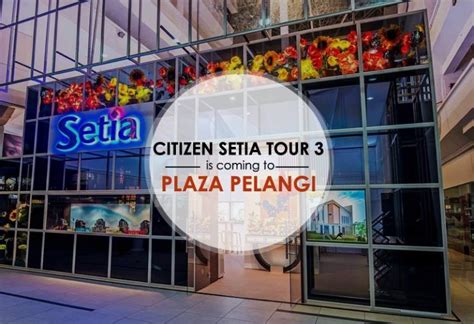 Jump to navigation jump to search. Citizen Setia Tour 3 is Coming to Plaza Pelangi - JOHOR NOW