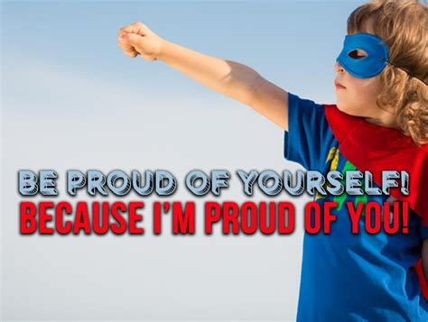 Be Proud Of Yourself Im Proud Of You