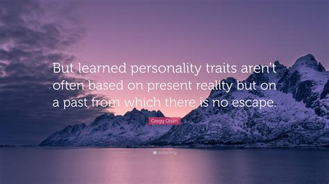 Gregg Olsen Quote “but Learned Personality Traits Arent Often Based