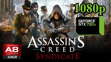 Assassins Creed Syndicate AMD A8 5600k GTX 750 Ti 8GB RAM YouTube