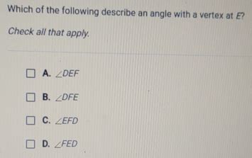 Which Of The Following Describe An Angle With A Vertex At E Check All