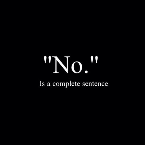 No Is A Complete Sentence Pretty Quotes Wise Quotes Sarcastic Quotes