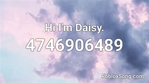 Hi Im Daisy Roblox Id Roblox Music Codes