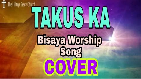 Takus Ka Worship Song Cover Bisaya Worshipsongbisayatakuska Youtube