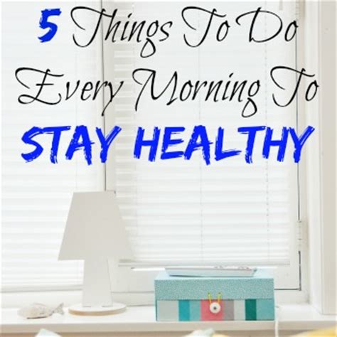 Ordering your daily routine to stay fit and healthy may seem like a lot of work with too many moving parts. 5 Things To Do Every Morning To Stay Healthy - A Touch of ...