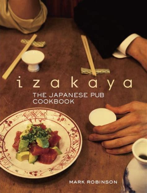 Izakaya (������) are casual drinking establishments, similar to tapas bars, where customers order a variety of small dishes of food that can. Izakaya: The Japanese Pub Cookbook by Mark Robinson ...