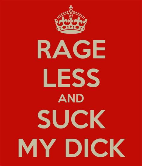 Rage Less And Suck My Dick Poster Saarth Keep Calm O Matic
