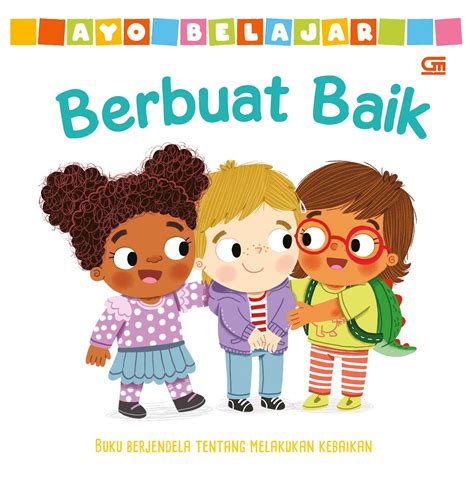 Ayo Belajar Berbuat Baik Gramedia Pustaka Utama