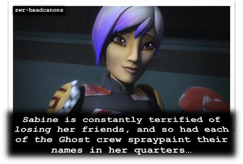 sabine is constantly terrified of losing her friends and so had each of the ghost crew