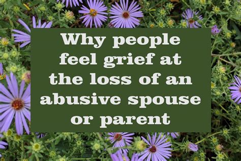 Why People Feel Grief At The Loss Of An Abusive Spouse Or Parent