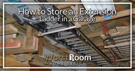 How To Store An Extension Ladder In A Garage Worst Room