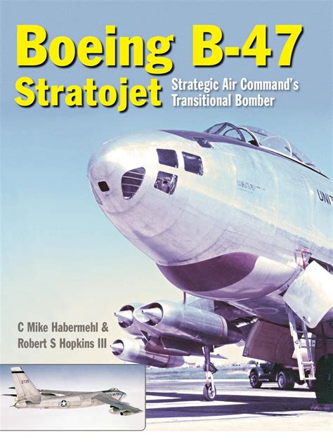 The Boeing B 47 Stratojet Strategic Air Commands Transitional Bomber