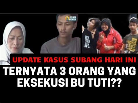 TERNYATA YANG EKSEKUSI BU TUTI LEBIH DARI 2 ORANG KASUS SUBANG