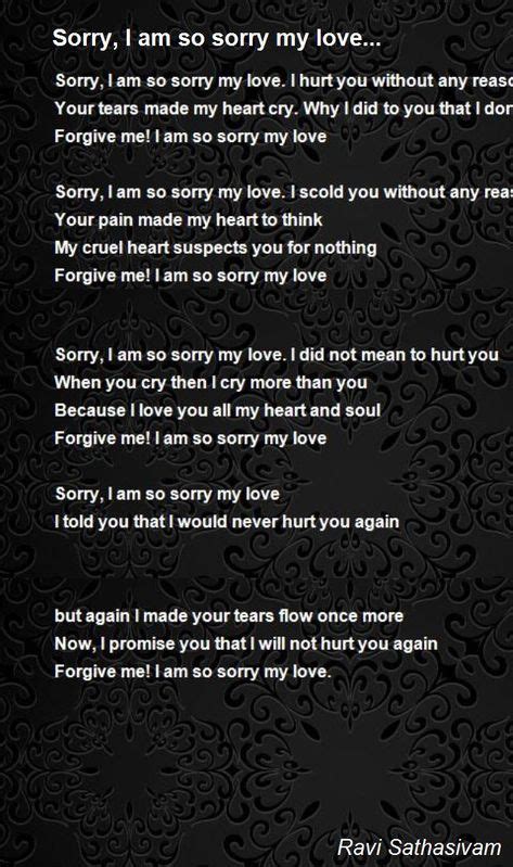 Sorry I Am So Sorry My Love Sorry I Am So Sorry My Love Poem By Ravi Sathasivam