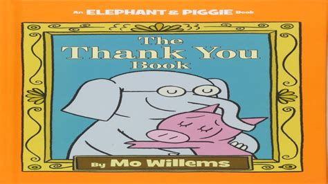 Piggie And Elephant Books The Thank You Book By Mo Willems Youtube