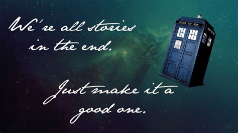 We Re All Stories In The End Just Make It A Good One Doctor Who Doctor Who Quotes Doctor