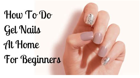 How To Do Gel Nails At Home For Beginners The Ideal Way This Guide
