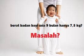 Apabila ingin dirupakan dengan uang, maka anda harus memberikan sesuai harga dari 2,5 kg beras. Berat Badan Bayi Usia 9 Bulan Hanya 7.5 Kg, Masalah ...