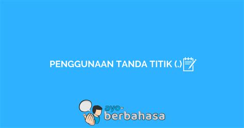 Kalimat langsung dan kalimat pengiring dipisahkan menggunakan tanda koma (,). 5 Penggunaan Tanda Titik yang Tepat, Jangan Salah Tulis ...
