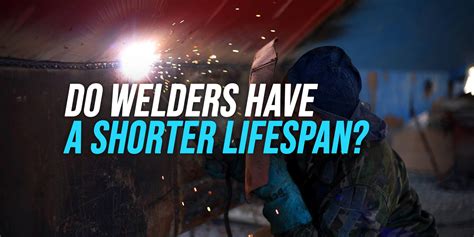 Do Welders Have a Shorter Lifespan? [Explained] - WeldingWatch