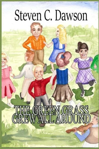 The Green Grass Grew All Around By Steven C Dawson Paperback Barnes