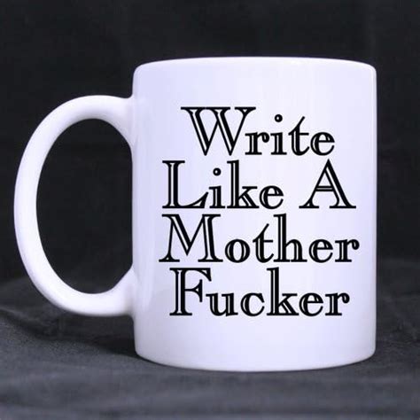 Modern Write Like A Mother Fucker Ceramic White Mug 11 Ounces Coffee Cups And Mugs