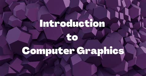 Introduction To Computer Graphics For Beginners Code Revise