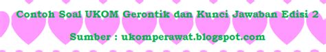 Contoh Soal UKOM Gerontik dan Kunci Jawaban Edisi 2 - UKOM Perawat