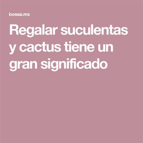 Significado de los sueños que te regalan un cactus. Regalar suculentas y cactus tiene un gran significado ...