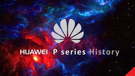 The History Of Huawei P Series 2012 2020 Youtube