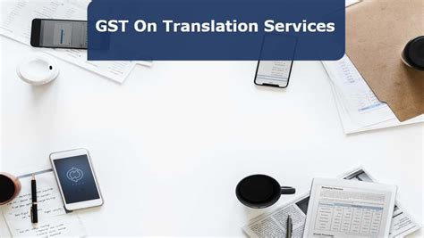 This will allow easier submission of your gst03. GST On Rate and SAC Code on Translation Services 18 % ...