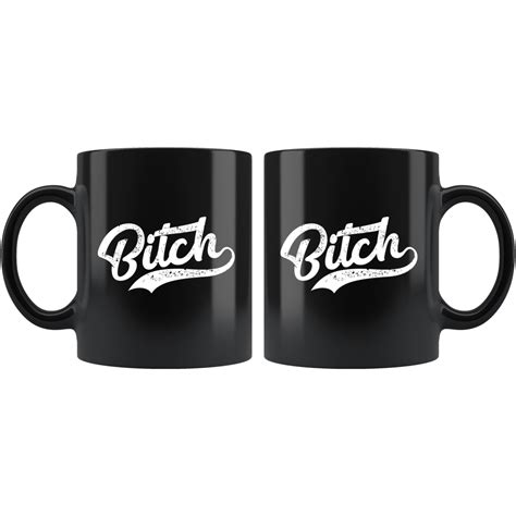 Bitch Mug Funny Offensive Crude Vulgar Adult Humor T Coffee Cup Binge Prints