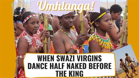 The Swazi Umhlanga Where Half Naked Virgins Dance Before The King As He Choses As A Wife Youtube